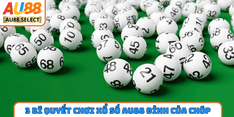 3 bí quyết chơi xổ số AU88 đỉnh của chóp
