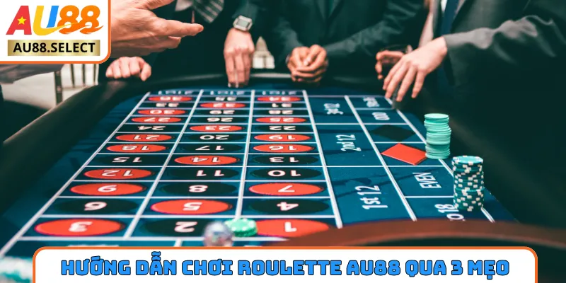 Hướng dẫn chơi Roulette AU88 qua 3 mẹo