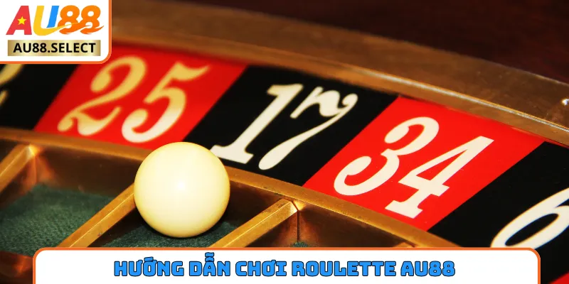hướng dẫn chơi roulette AU88