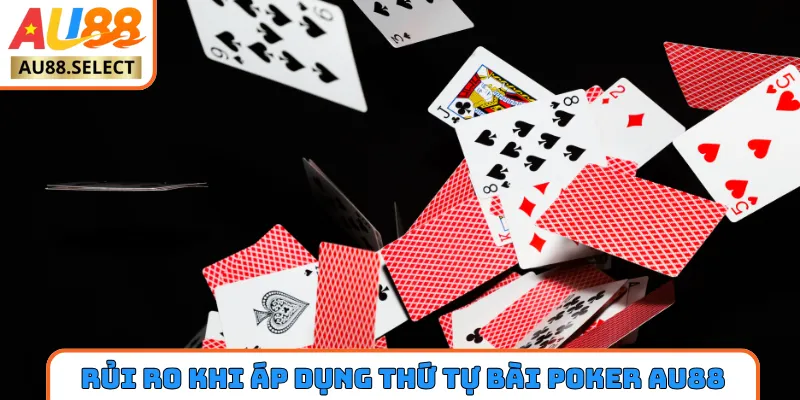 Rủi ro cần chú ý khi áp dụng thứ tự bài poker AU88